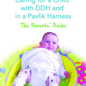 Caring for a child in a Pavlik Harness (The Parents' Guide)